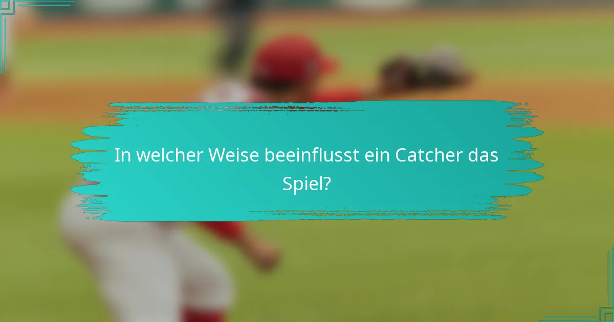 In welcher Weise beeinflusst ein Catcher das Spiel?