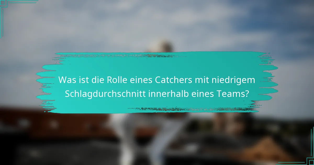 Was ist die Rolle eines Catchers mit niedrigem Schlagdurchschnitt innerhalb eines Teams?