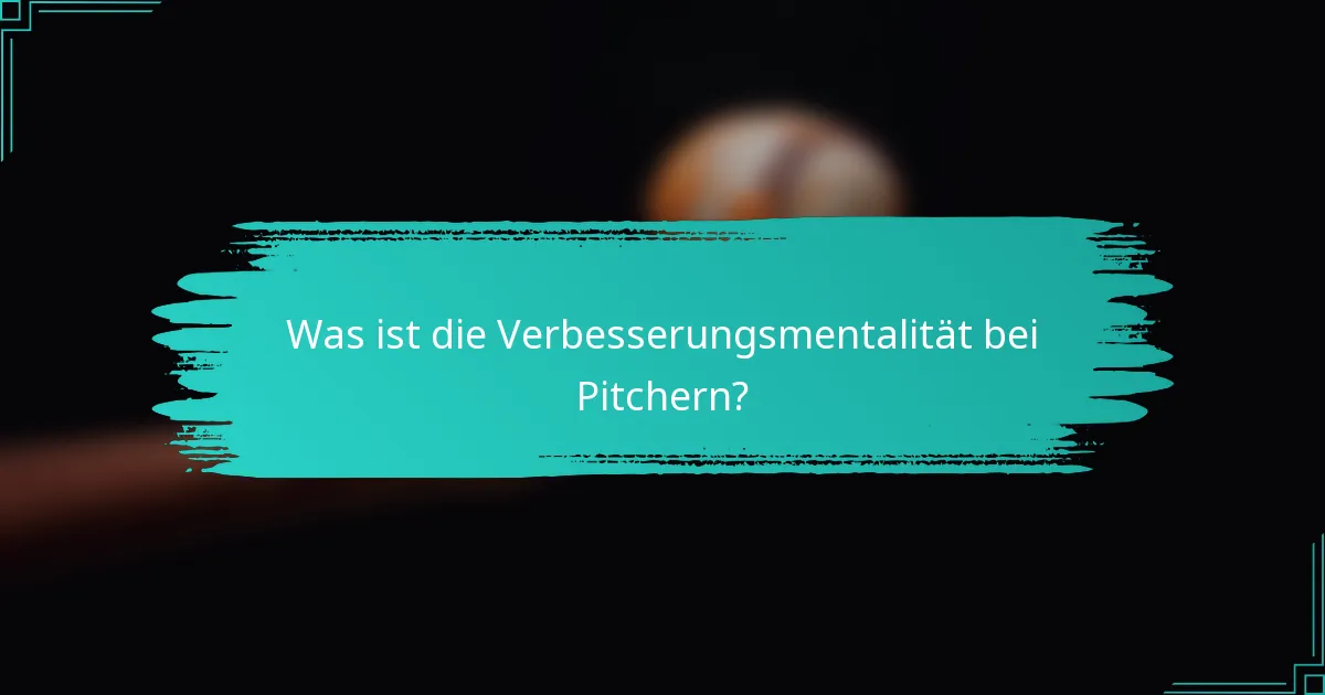 Was ist die Verbesserungsmentalität bei Pitchern?