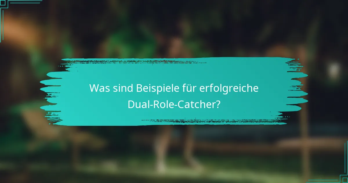 Was sind Beispiele für erfolgreiche Dual-Role-Catcher?