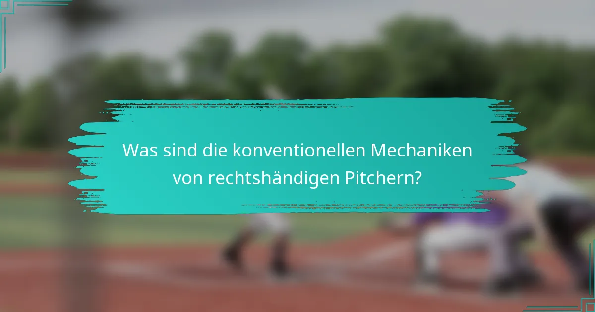 Was sind die konventionellen Mechaniken von rechtshändigen Pitchern?