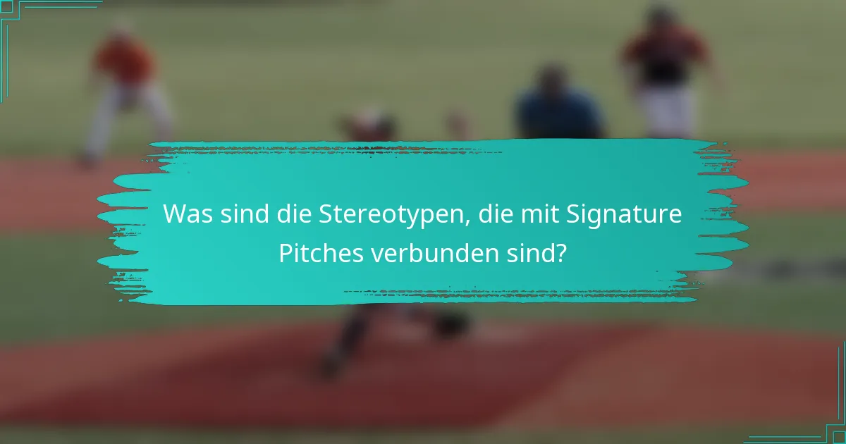 Was sind die Stereotypen, die mit Signature Pitches verbunden sind?
