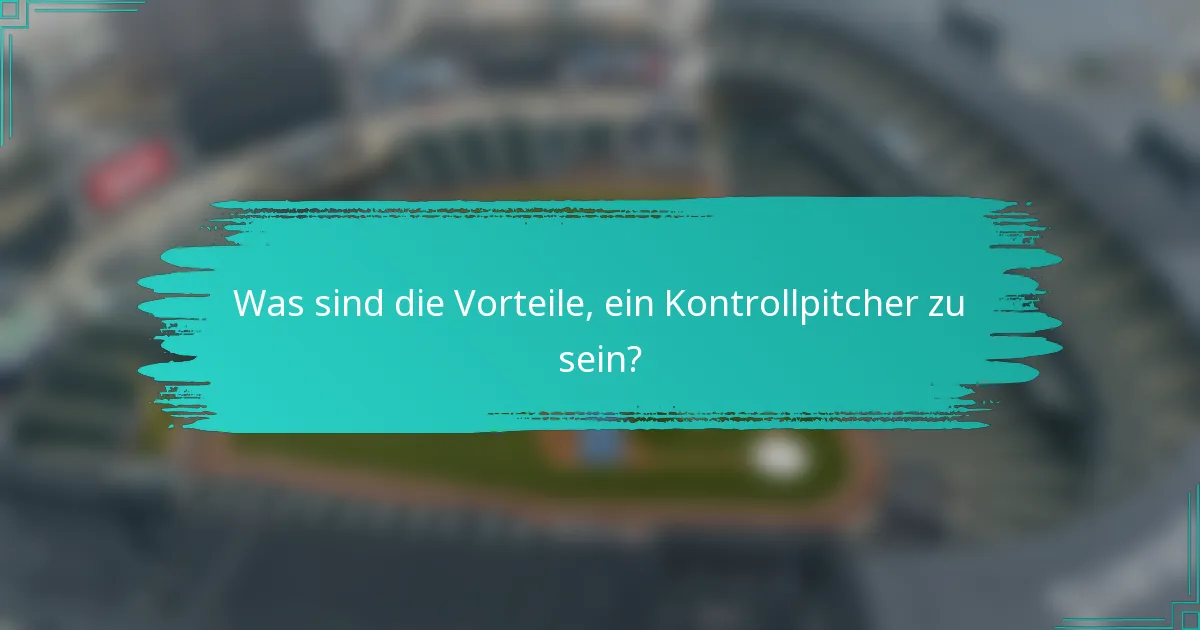 Was sind die Vorteile, ein Kontrollpitcher zu sein?