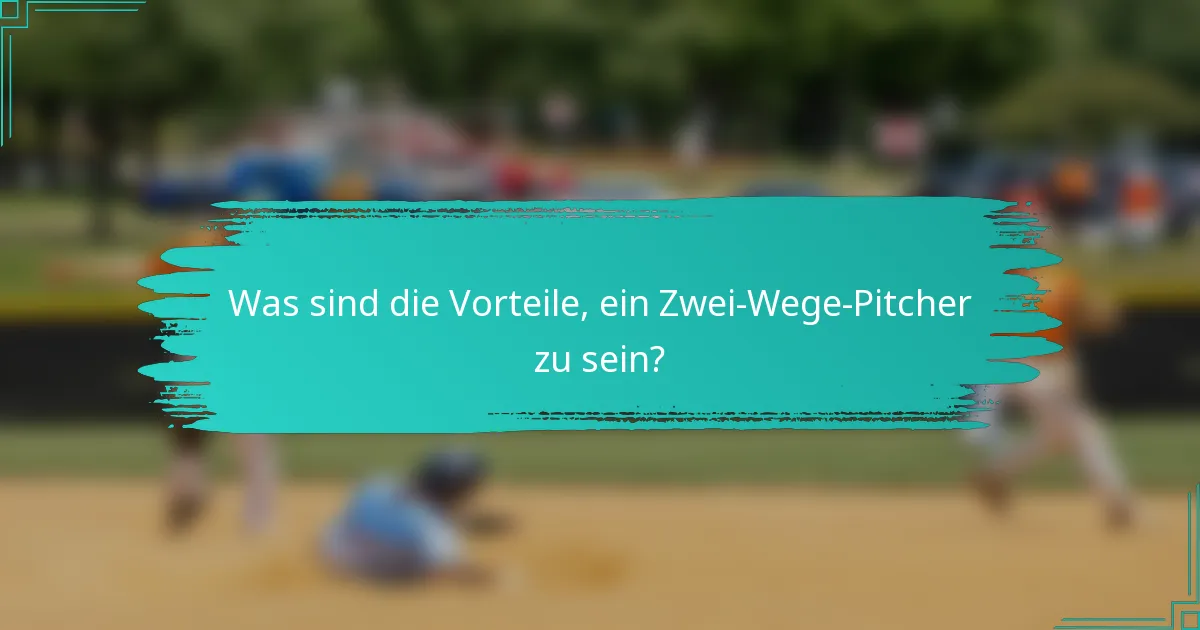 Was sind die Vorteile, ein Zwei-Wege-Pitcher zu sein?