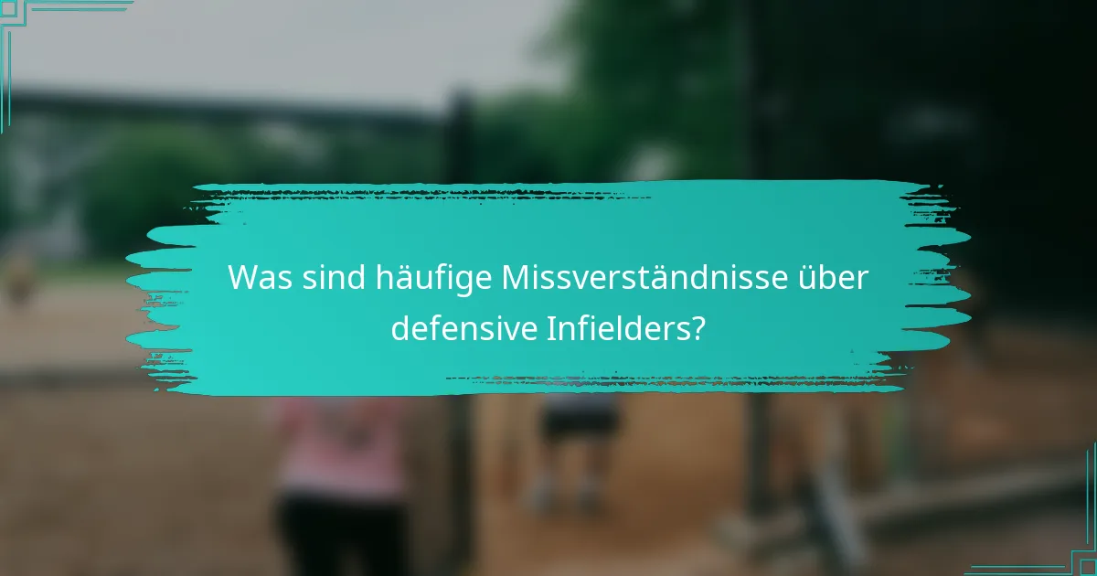 Was sind häufige Missverständnisse über defensive Infielders?