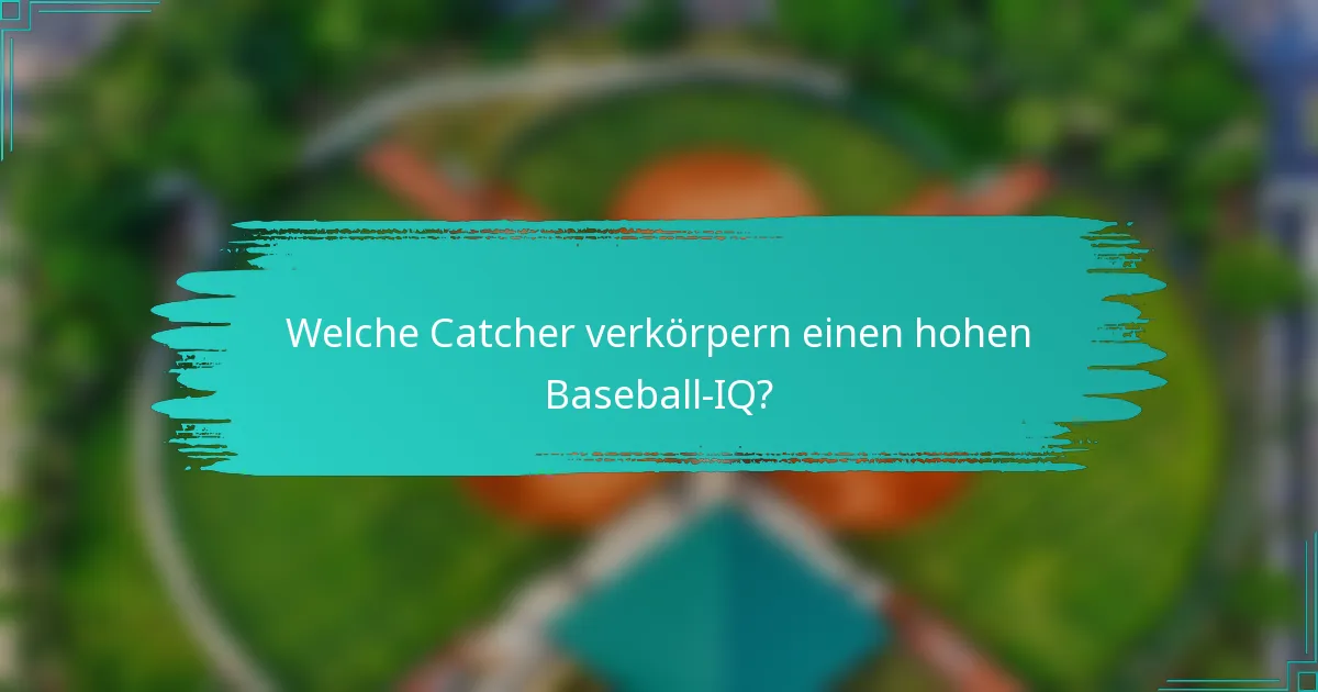 Welche Catcher verkörpern einen hohen Baseball-IQ?