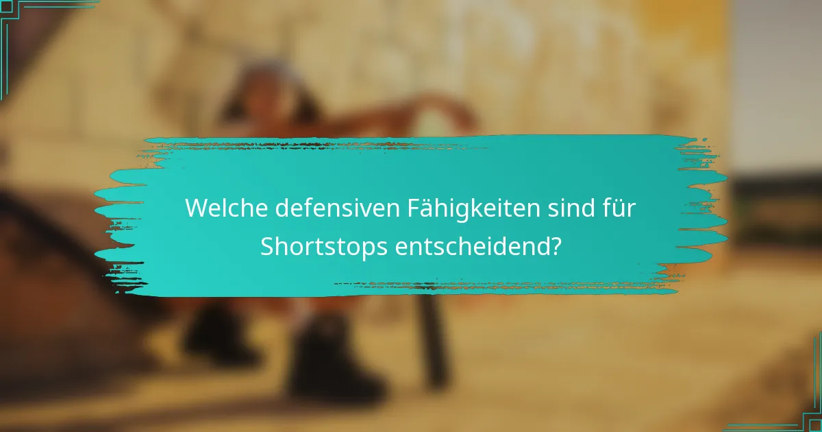 Welche defensiven Fähigkeiten sind für Shortstops entscheidend?