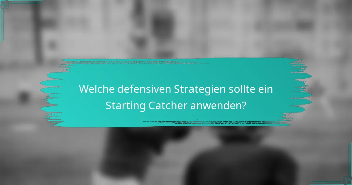 Welche defensiven Strategien sollte ein Starting Catcher anwenden?