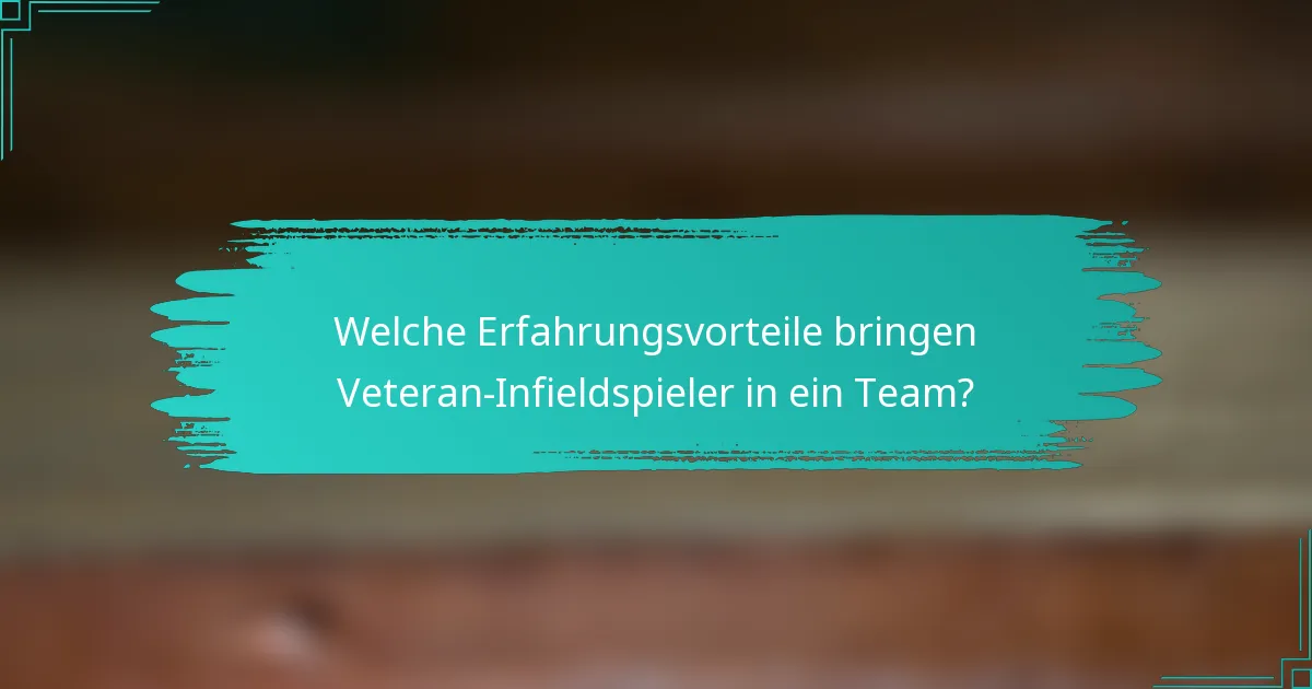 Welche Erfahrungsvorteile bringen Veteran-Infieldspieler in ein Team?