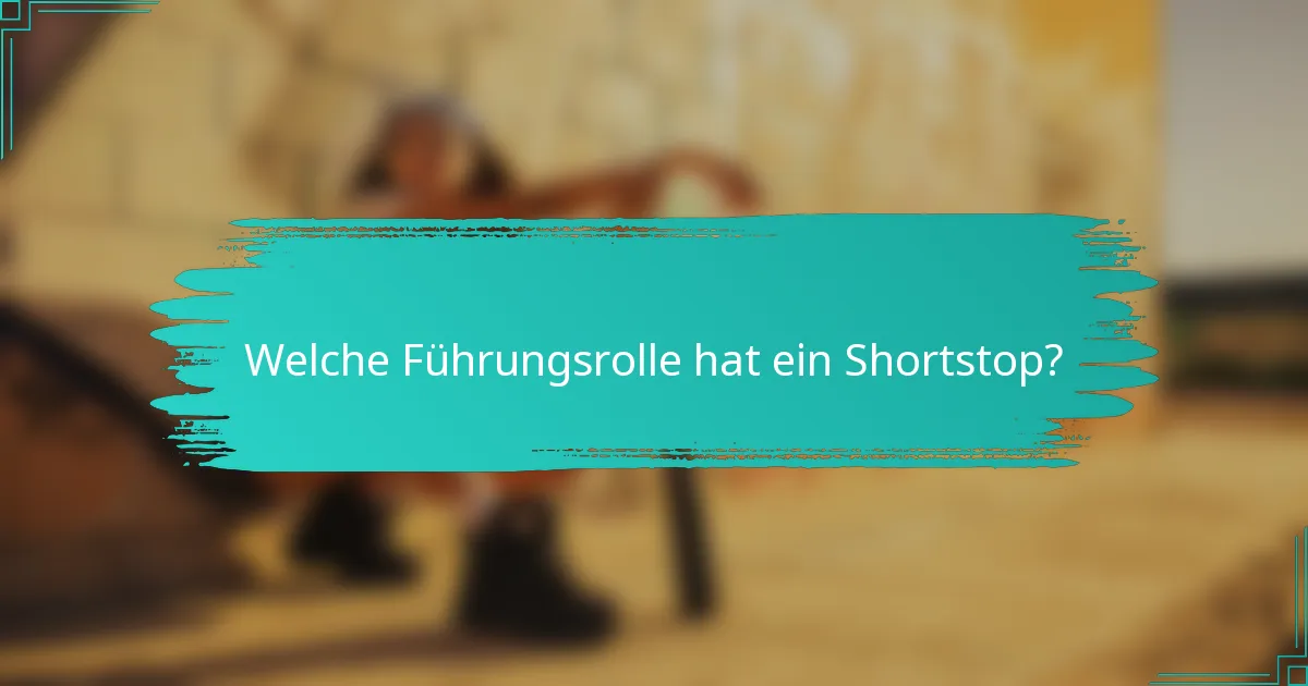 Welche Führungsrolle hat ein Shortstop?