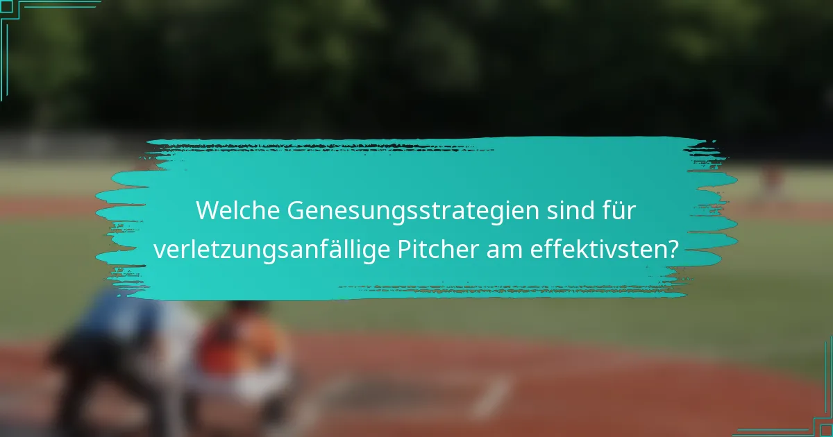 Welche Genesungsstrategien sind für verletzungsanfällige Pitcher am effektivsten?
