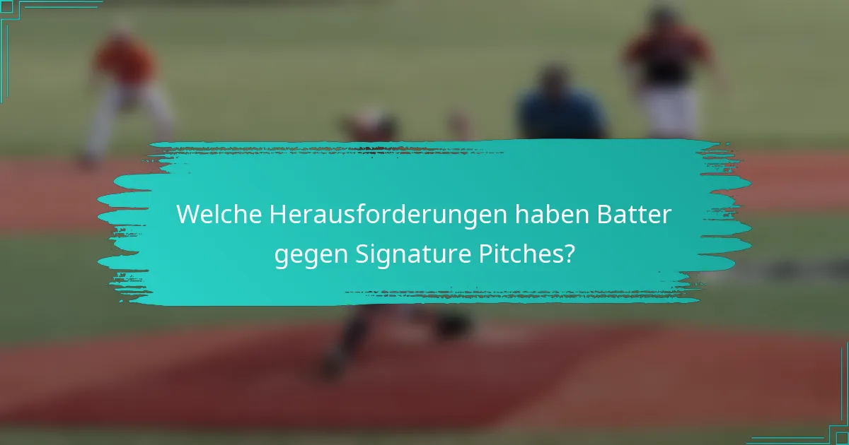 Welche Herausforderungen haben Batter gegen Signature Pitches?