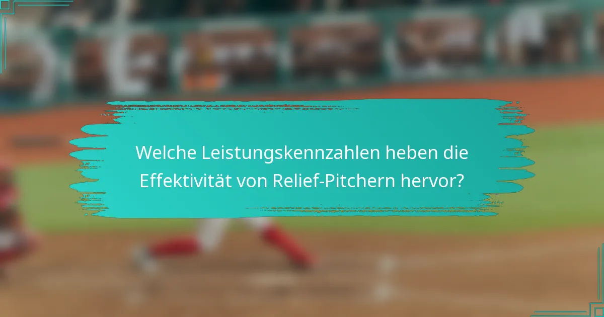 Welche Leistungskennzahlen heben die Effektivität von Relief-Pitchern hervor?