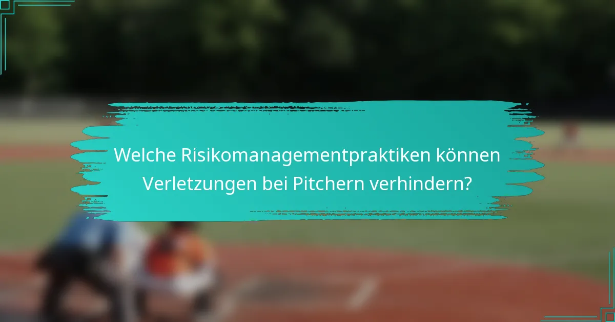 Welche Risikomanagementpraktiken können Verletzungen bei Pitchern verhindern?