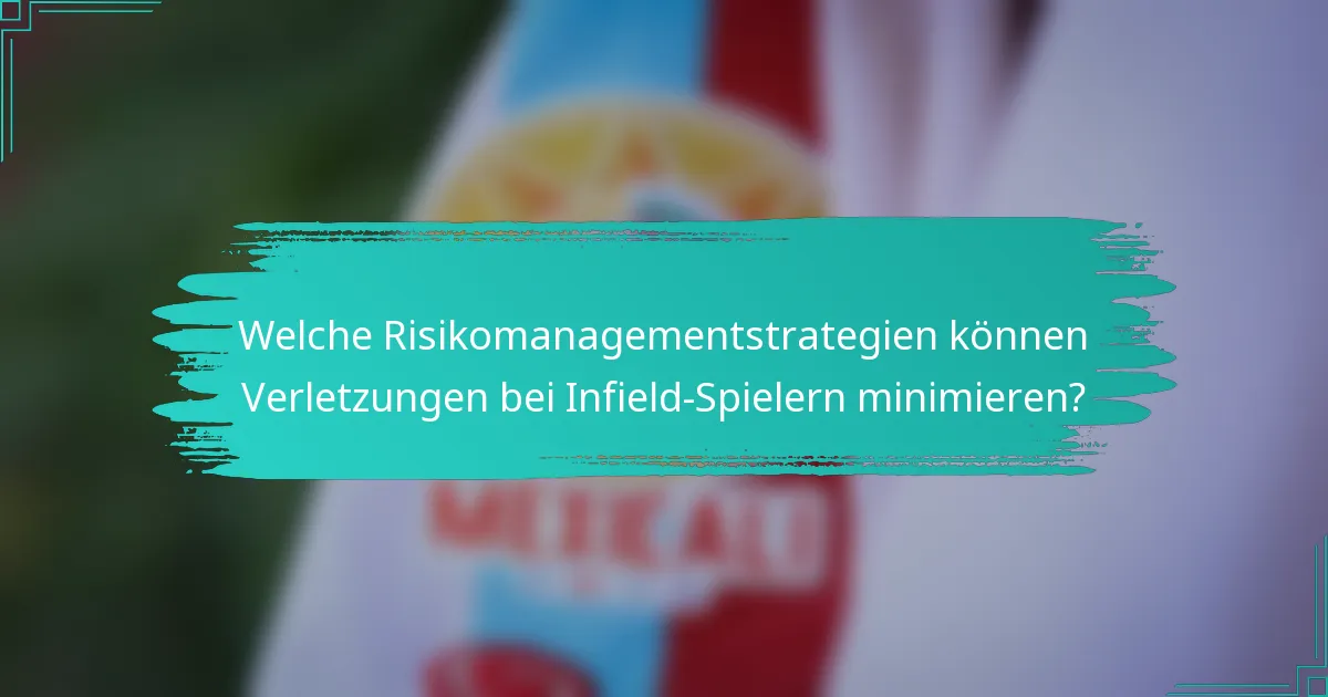 Welche Risikomanagementstrategien können Verletzungen bei Infield-Spielern minimieren?