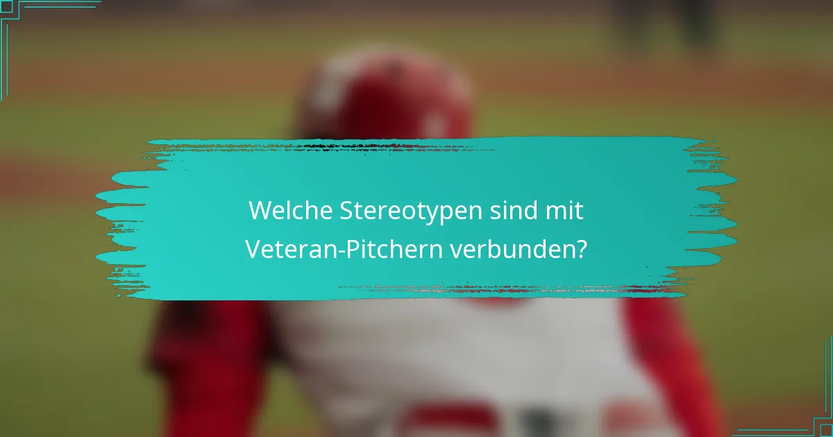 Welche Stereotypen sind mit Veteran-Pitchern verbunden?