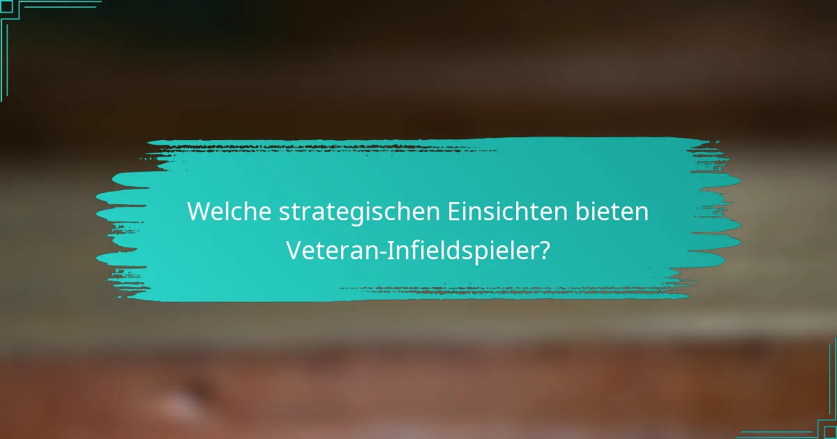 Welche strategischen Einsichten bieten Veteran-Infieldspieler?