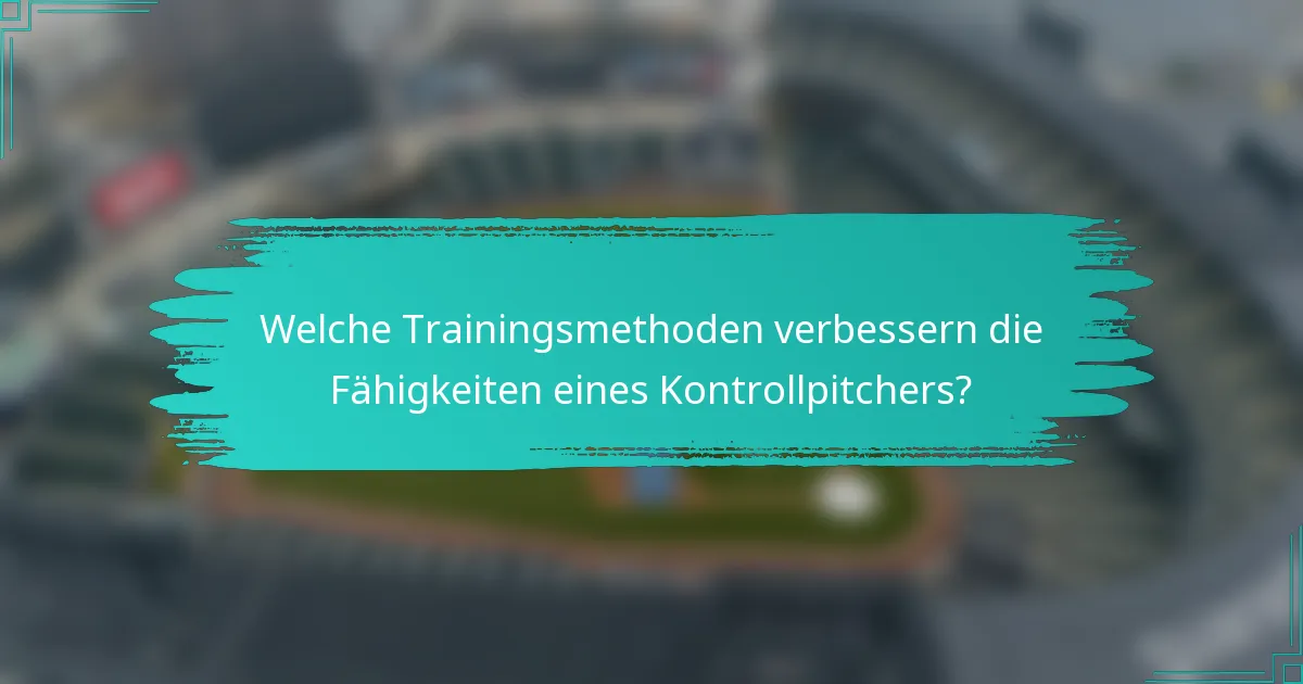 Welche Trainingsmethoden verbessern die Fähigkeiten eines Kontrollpitchers?