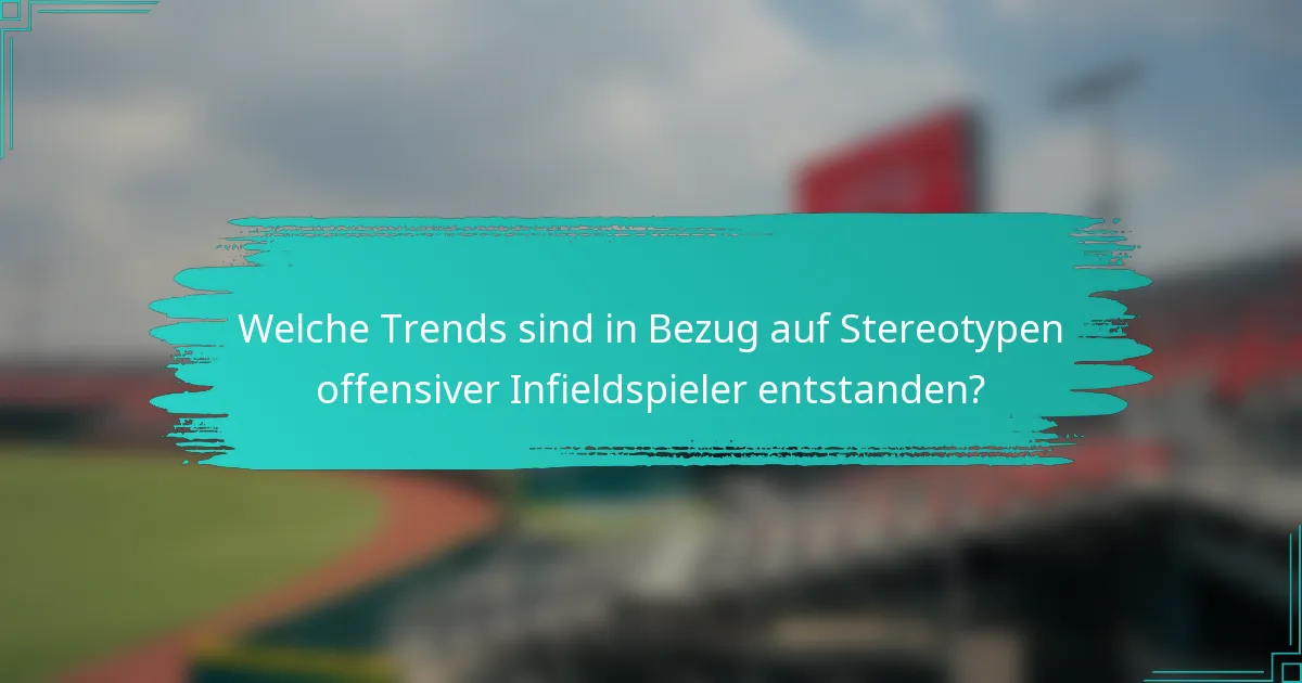 Welche Trends sind in Bezug auf Stereotypen offensiver Infieldspieler entstanden?