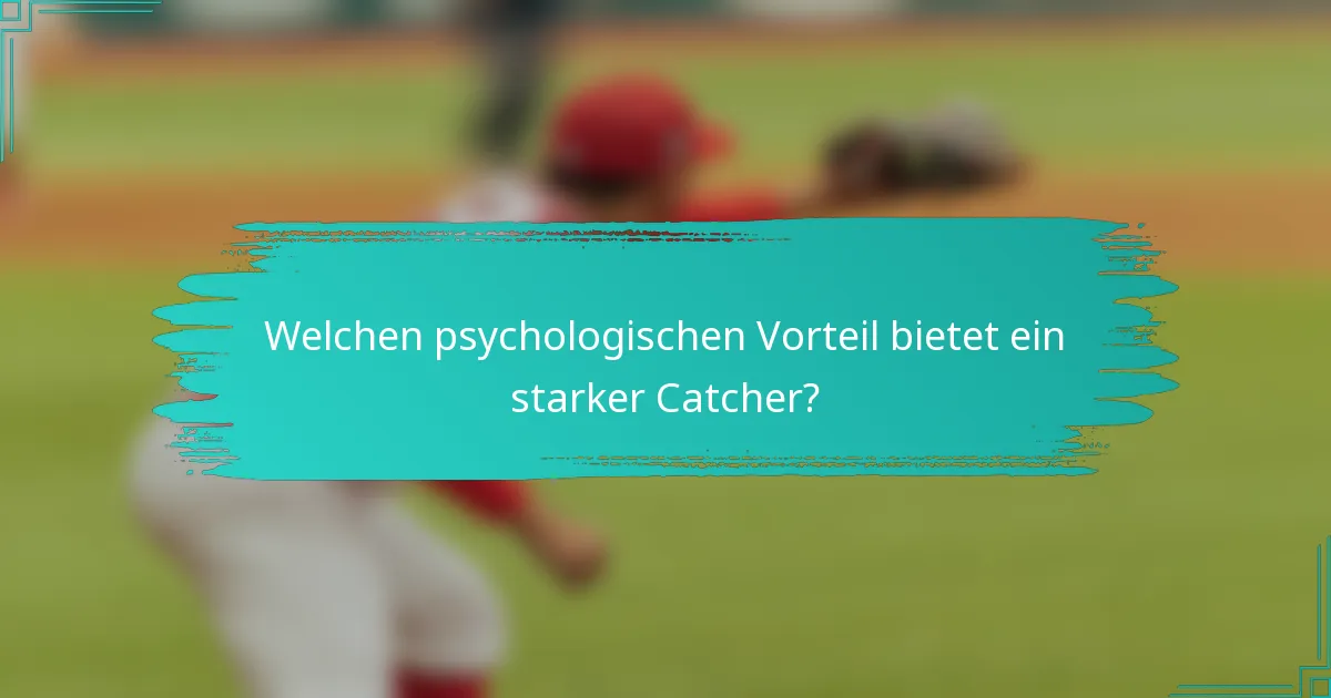 Welchen psychologischen Vorteil bietet ein starker Catcher?