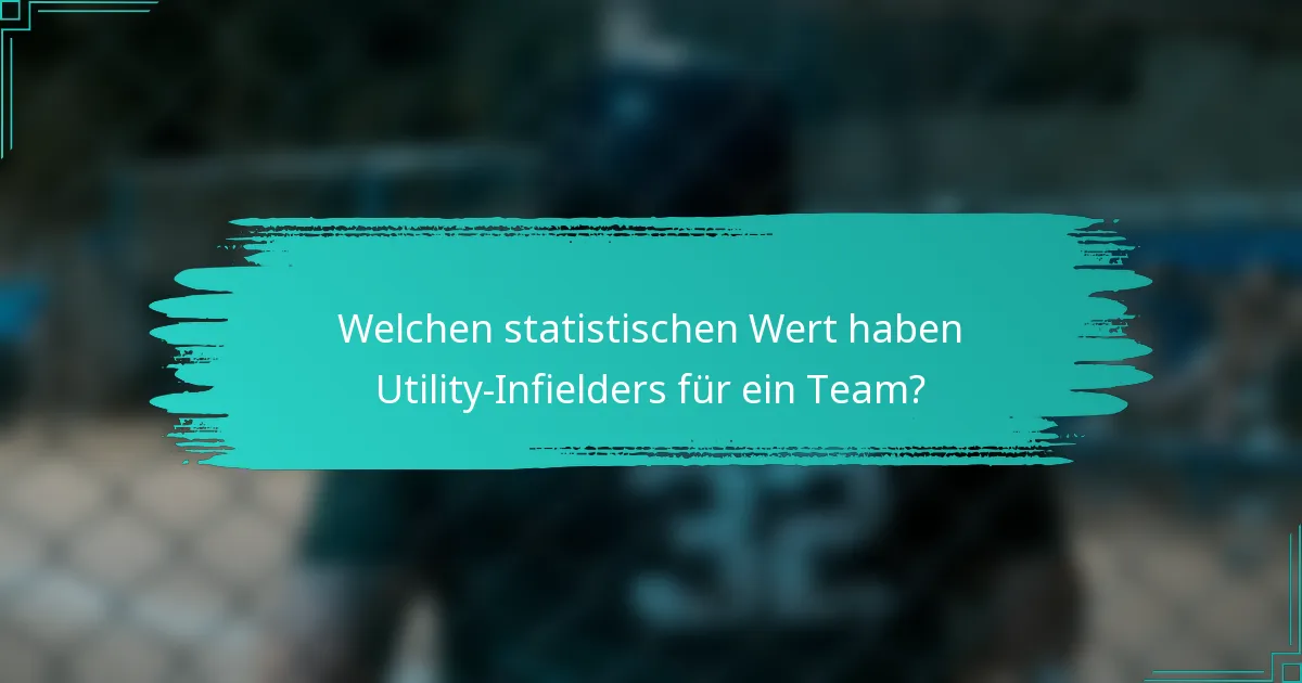 Welchen statistischen Wert haben Utility-Infielders für ein Team?