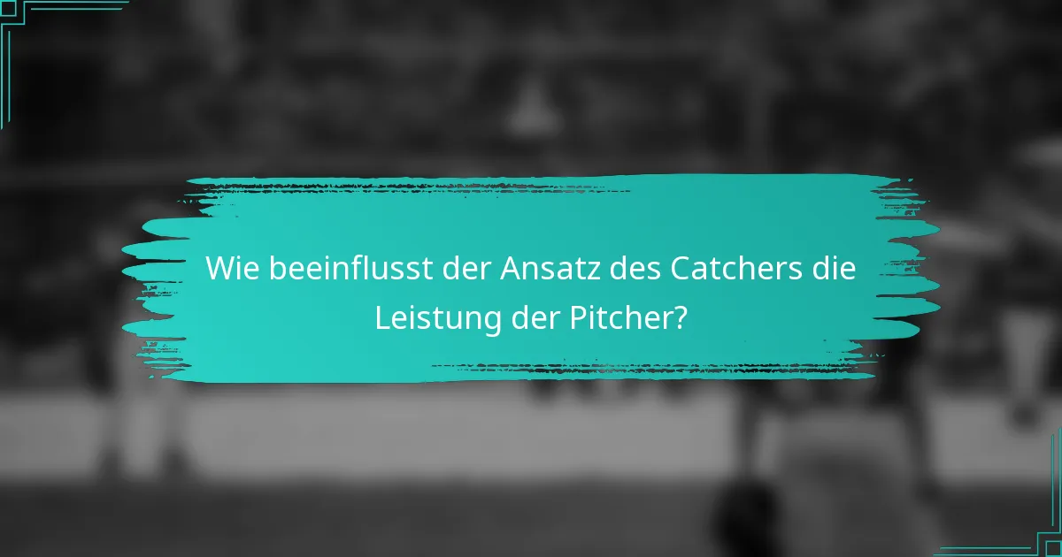 Wie beeinflusst der Ansatz des Catchers die Leistung der Pitcher?
