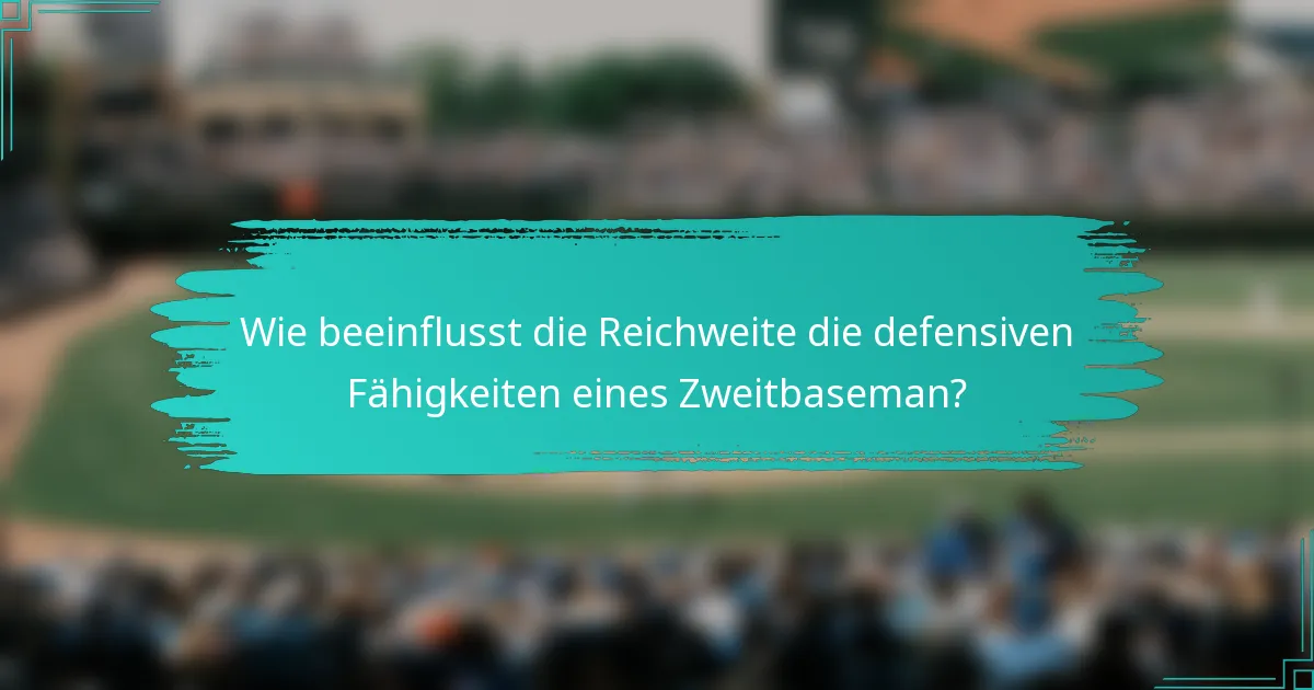 Wie beeinflusst die Reichweite die defensiven Fähigkeiten eines Zweitbaseman?