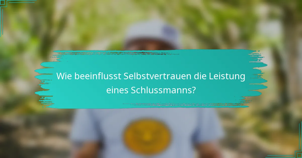 Wie beeinflusst Selbstvertrauen die Leistung eines Schlussmanns?