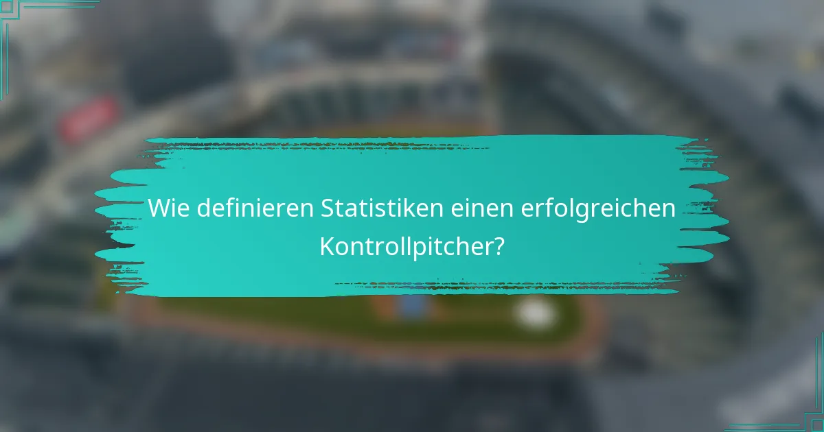 Wie definieren Statistiken einen erfolgreichen Kontrollpitcher?