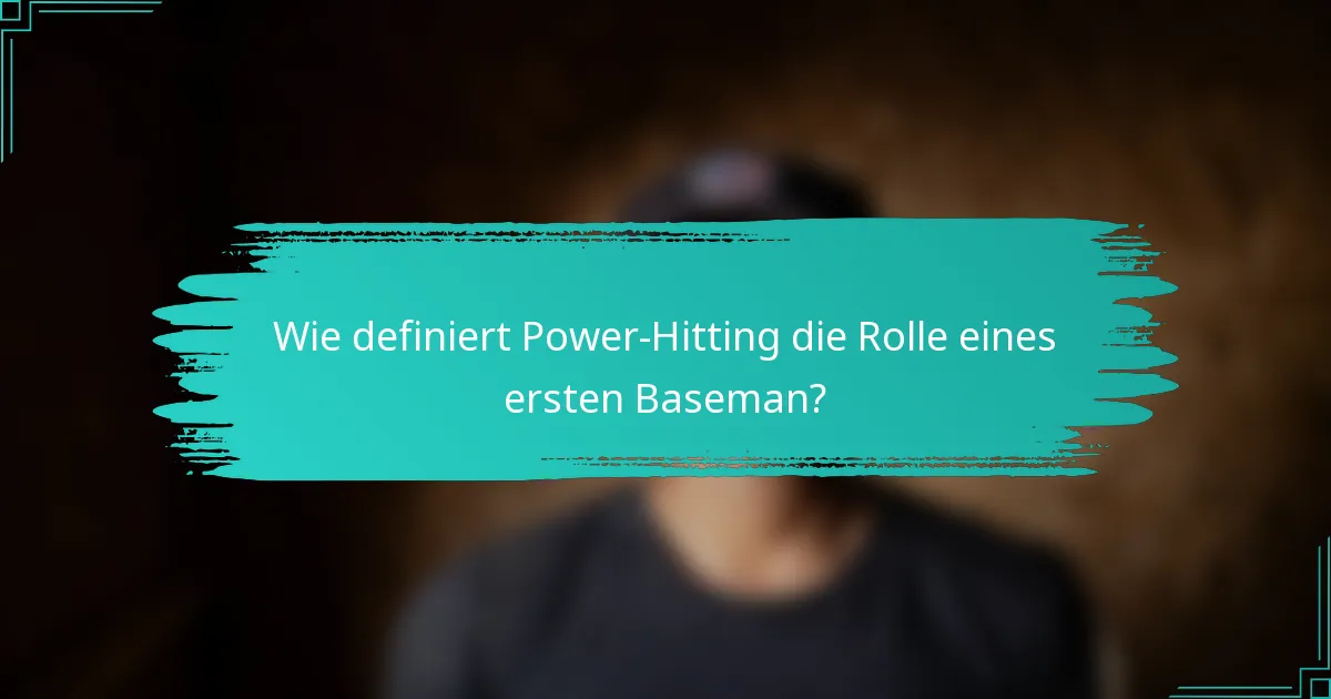 Wie definiert Power-Hitting die Rolle eines ersten Baseman?