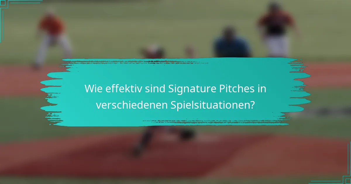 Wie effektiv sind Signature Pitches in verschiedenen Spielsituationen?