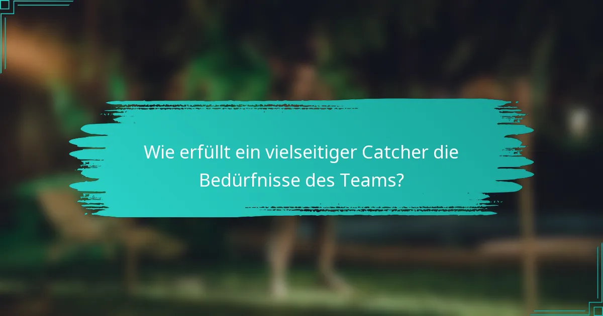 Wie erfüllt ein vielseitiger Catcher die Bedürfnisse des Teams?