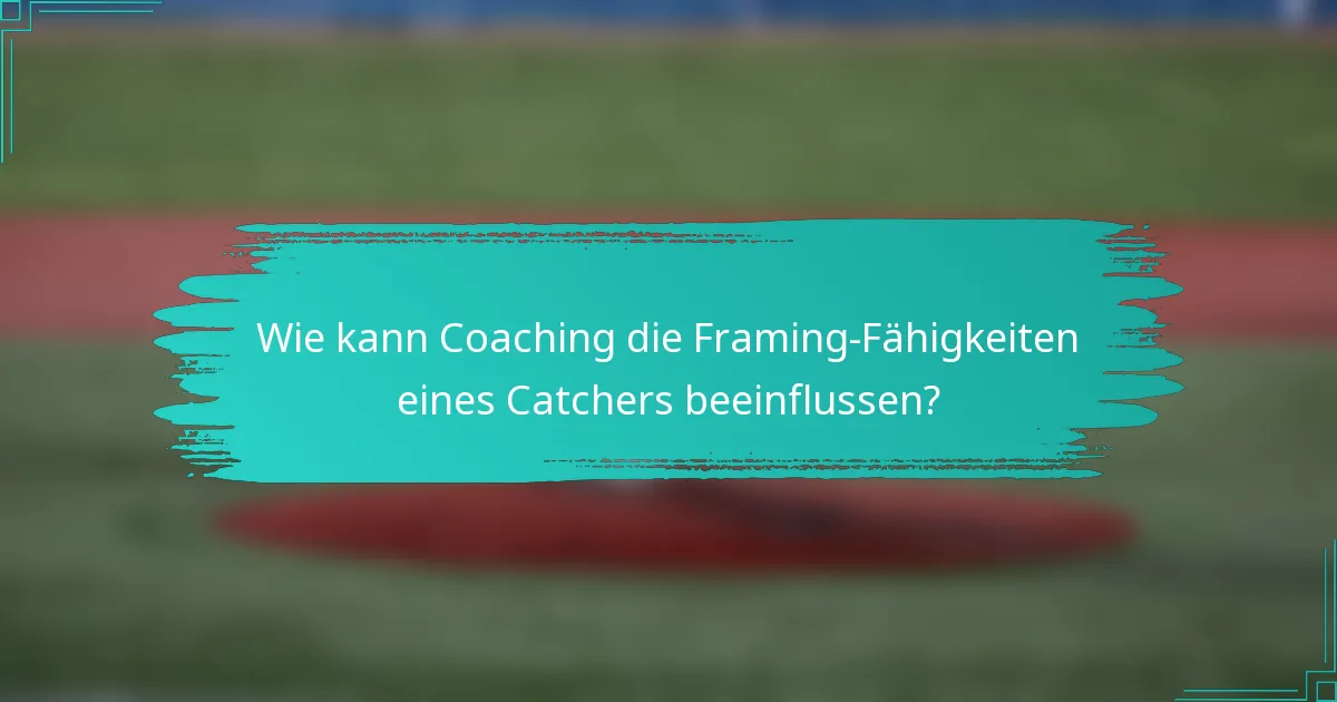 Wie kann Coaching die Framing-Fähigkeiten eines Catchers beeinflussen?