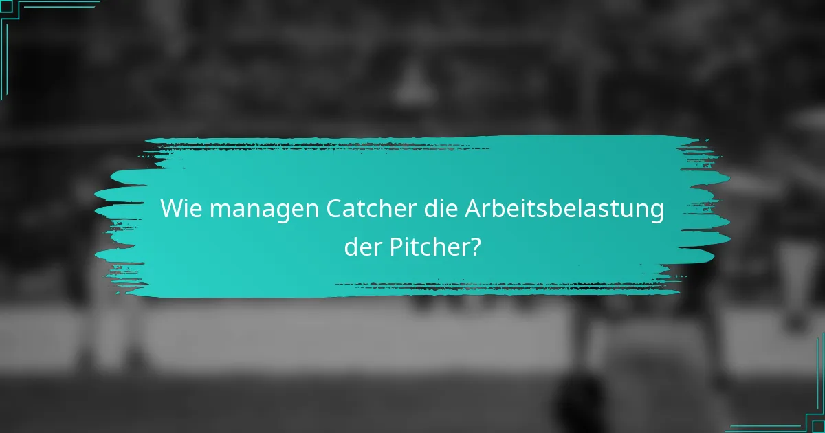 Wie managen Catcher die Arbeitsbelastung der Pitcher?