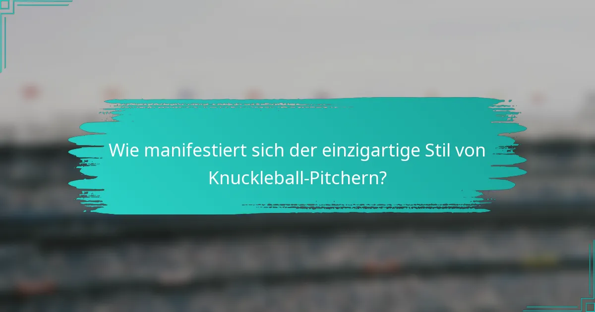 Wie manifestiert sich der einzigartige Stil von Knuckleball-Pitchern?
