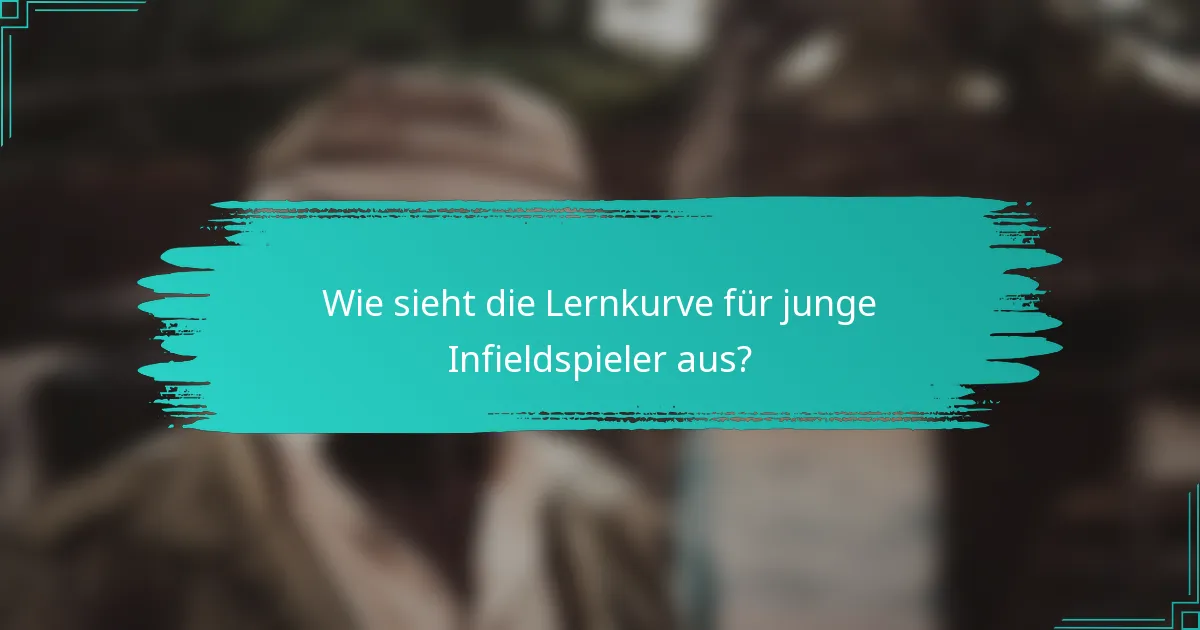 Wie sieht die Lernkurve für junge Infieldspieler aus?