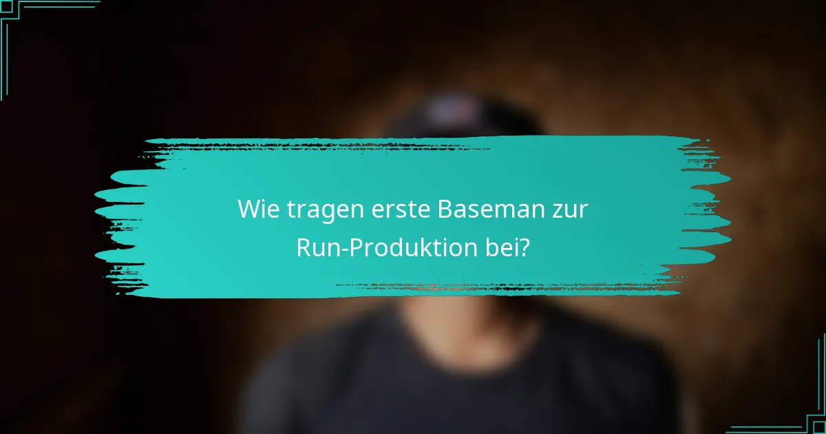 Wie tragen erste Baseman zur Run-Produktion bei?