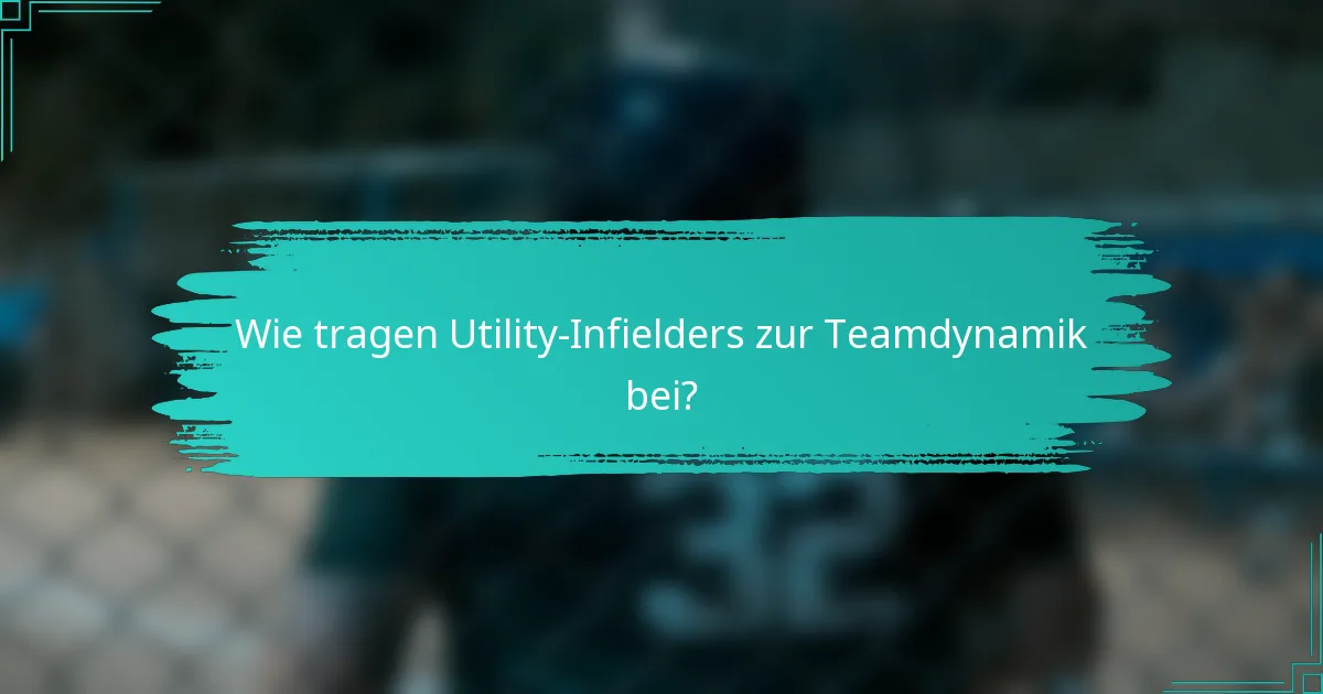 Wie tragen Utility-Infielders zur Teamdynamik bei?