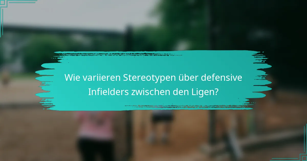 Wie variieren Stereotypen über defensive Infielders zwischen den Ligen?