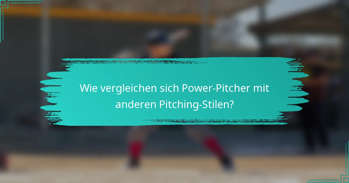 Wie vergleichen sich Power-Pitcher mit anderen Pitching-Stilen?