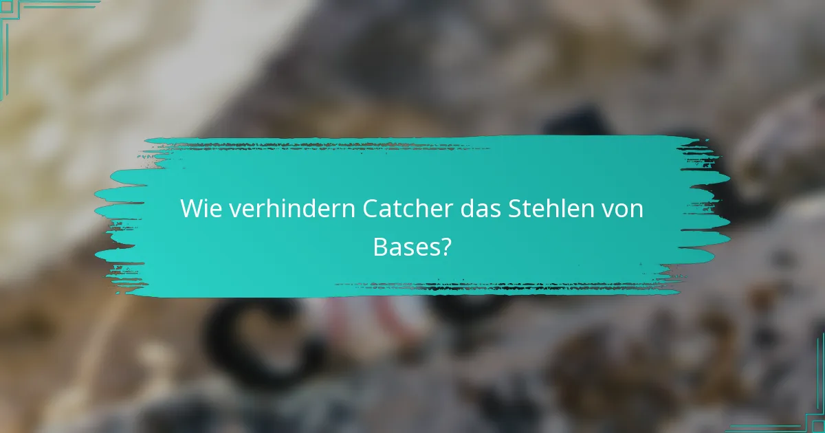 Wie verhindern Catcher das Stehlen von Bases?